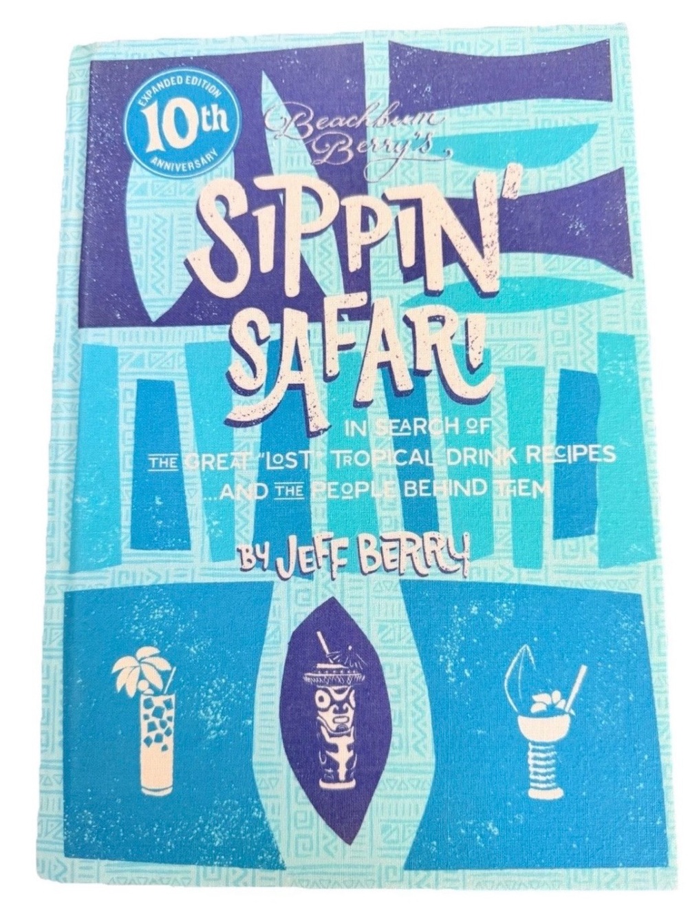Beachbum Berry Sippin' Safari 10th Anniversary Tiki Cocktail Book Jeff Berry HC